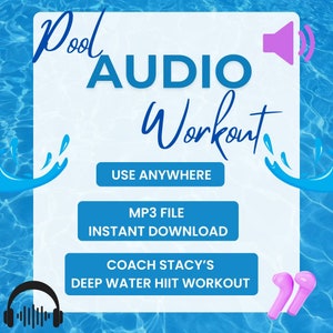 May include: A blue and white graphic with the text "Pool Audio Workout" and the text "USE ANYWHERE", "MP3 FILE", "INSTANT DOWNLOAD", "COACH STACY'S DEEP WATER HIIT WORKOUT". The graphic also includes a pink speaker icon and a blue water ripple graphic.