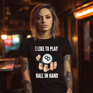 I like to play ball in hand billiards tshirt, Perfect gift for him or her, Pool lover tshirt, Billiards enthusiast, Pool tournament expert