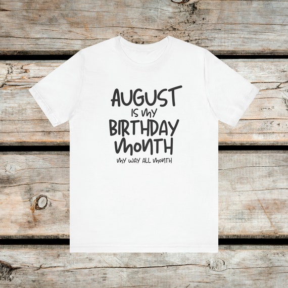 August Birthday Shirt, Custom Birthday Shirt, Funny Birthday Gift