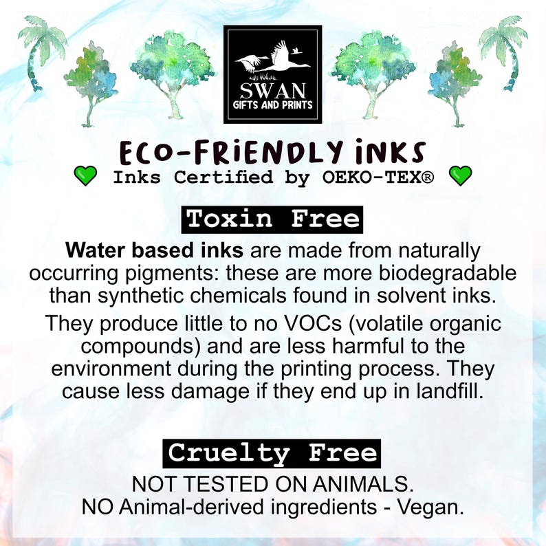 Puede incluir: Un gr&aacute;fico con un coraz&oacute;n verde, un logotipo de cisne blanco y el texto "ECO-FRIENDLY INKS" en negro. El texto "Inks Certified by OEKO-TEX&reg;" est&aacute; en negro. El texto "Toxin Free" est&aacute; en negro. El texto "Las tintas a base de agua est&aacute;n hechas de pigmentos naturales: son m&aacute;s biodegradables que los productos qu&iacute;micos sint&eacute;ticos que se encuentran en las tintas solubles. Producen pocos o ning&uacute;n COV (compuestos org&aacute;nicos vol&aacute;tiles) y son menos da&ntilde;inos para el medio ambiente durante el proceso de impresi&oacute;n. Causan menos da&ntilde;os si terminan en un vertedero." est&aacute; en negro. El texto "Cruelty Free" est&aacute; en negro. El texto "NOT TESTED ON ANIMALS. NO Animal-derived ingredients - Vegan." est&aacute; en negro.