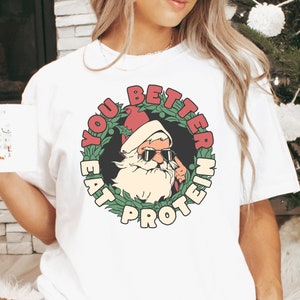 You Better Eat Protein, Fun Christmas Tshirt, Comfy Gym Tee, Xmas Fitness Shirt, Gift for Fit Girls, Santa Christmas Shirt for Lifting