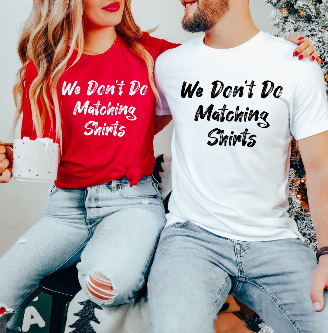 We Don't Do Matching Shirts Tee, Couple Shirt, Matching T-shirt ...