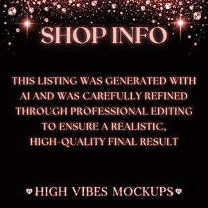 May include: Black background with the text "SHOP INFO" in a light pink font. Below, the text reads: "THIS LISTING WAS GENERATED WITH AI AND WAS CAREFULLY REFINED THROUGH PROFESSIONAL EDITING TO ENSURE A REALISTIC, HIGH-QUALITY FINAL RESULT." The bottom of the image says "HIGH VIBES MOCKUPS".
