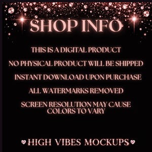 May include: A black background with rose gold text that reads "SHOP INFO". The text states this is a digital product, no physical product will be shipped, instant download upon purchase, all watermarks removed. The bottom text reads "HIGH VIBES MOCKUPS".