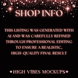 May include: Black background with the text "SHOP INFO" in a light pink font. The text "THIS LISTING WAS GENERATED WITH AI AND WAS CAREFULLY REFINED THROUGH PROFESSIONAL EDITING TO ENSURE A REALISTIC, HIGH-QUALITY FINAL RESULT" is also displayed. The words "HIGH VIBES MOCKUPS" are at the bottom.