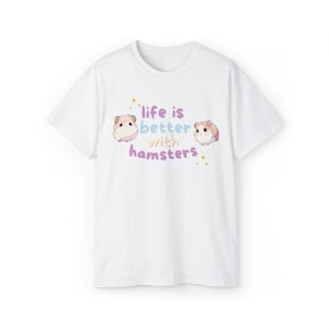 Life is better with Hamsters Unisex Ultra Cotton Tee
