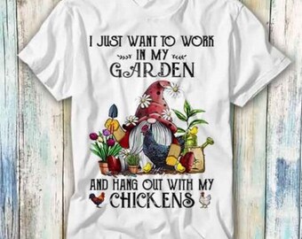 Gnome I Just Want To Work In My Garden T Shirt Meme Gift Top Tee Unisex 1156