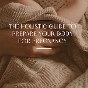 May include: A close-up of a person holding a baby wrapped in a beige knitted blanket. The text "THE HOLISTIC GUIDE TO PREPARE YOUR BODY FOR PREGNANCY" is superimposed on the image.