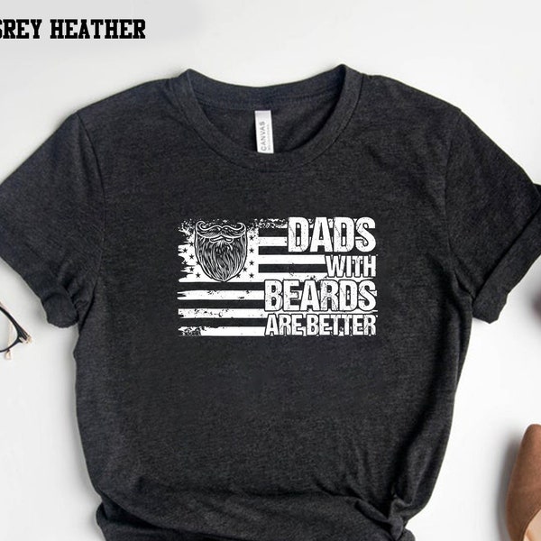 Dads With Beards Are Better Shirt, Fathers Day Shirt, Dad Shirt, Best Dad Ever Shirt, Cool Dad Shirt, New Dad, Husband Shirt, Daddy, Papa