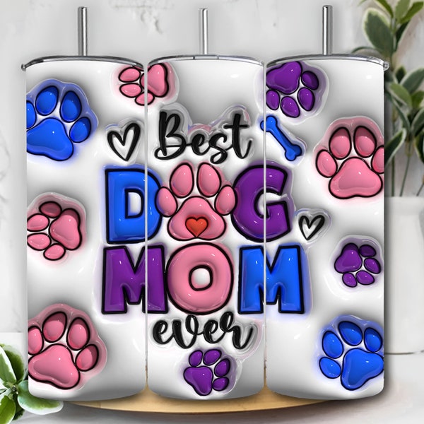 3D Best Dog Mom Ever Inflated Tumbler Wrap, Dog Mom Puffy Tumbler Wrap, Dog Leg Inflated Design, Dog Mom Puffy Tumbler Sublimation