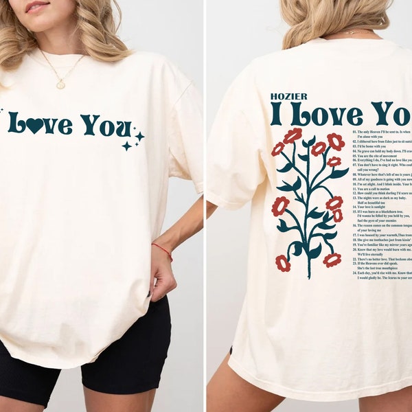 I Love You in Hozier Lyrics Shirt, Hozier Flowers Retro Shirt, Hozier Merch Gifts, Different Ways Say I Love You In Lyrics Hoodie