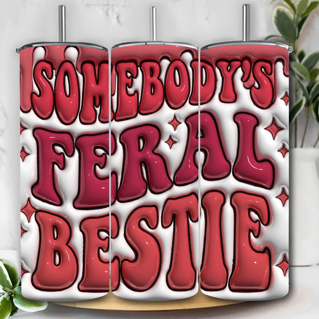 3D Somebody's Feral Bestie Inflated Tumbler Wrap, Bestie Puffy Tumbler