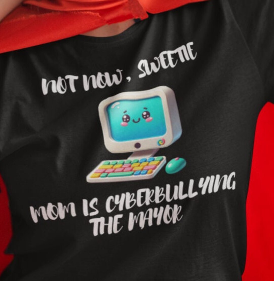 Not Now, Sweetie. Mom is Cyberbullying the Major Tshirt, Sassy