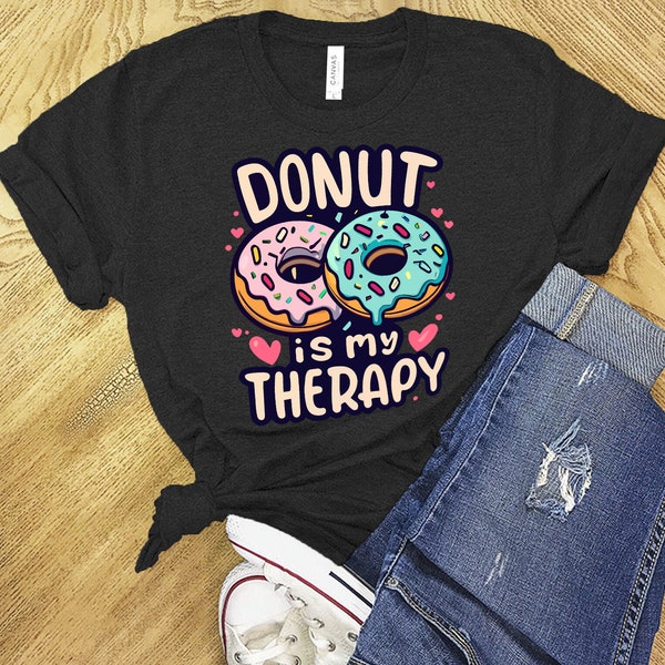 Donut Is My Therapy Shirt, Donut Lover Gift, Donut Party T-Shirt, Foodie Shirt, Therapy Tee, Mental Health Shirt, Therapist Shirt