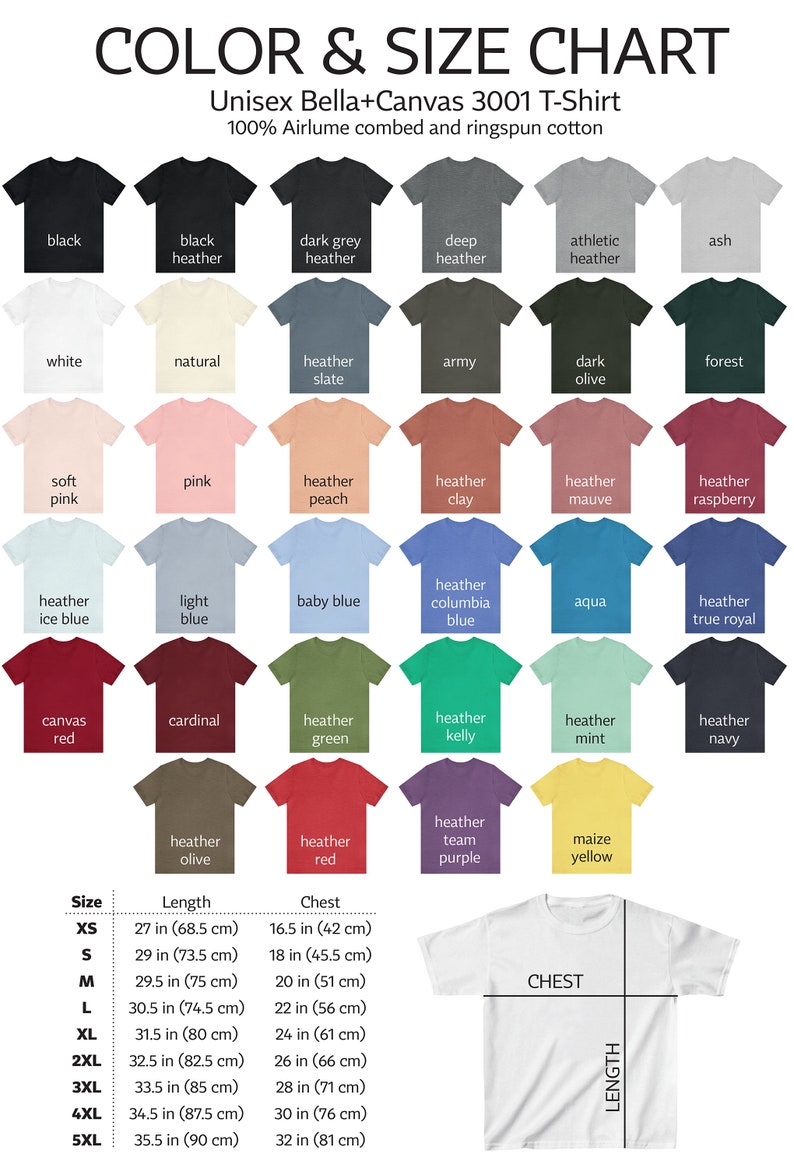 May include: Unisex Bella + Canvas 3001 T-Shirt size chart with a variety of colors, including black, white, natural, heather slate, army, dark olive, forest, soft pink, pink, heather peach, heather clay, heather mauve, heather raspberry, heather ice blue, light blue, baby blue, heather columbia blue, aqua, heather true royal, canvas red, cardinal, heather green, heather kelly, heather mint, heather navy, heather olive, heather red, heather team purple, maize yellow. The chart shows the length and chest measurements in inches and centimeters for sizes XS to 5XL.