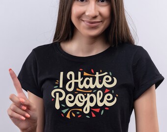 I Hate People Shirt, Funny Introvert Sarcasm Tee