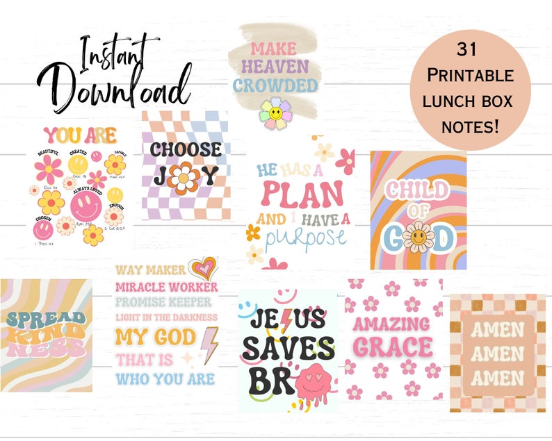 May include: 31 printable lunchbox notes with colorful backgrounds and positive messages. The notes feature cheerful graphics like flowers, smiley faces, and lightning bolts. Some of the messages include "You Are", "Choose Joy", "He Has A Plan", "Child Of God", "Spread Kindness", "Way Maker", "Miracle Worker", "Promise Keeper", "Light In The Darkness", "My God That Is Who You Are", "Jesus Saves Bro", "Amazing Grace", and "Amen Amen Amen".