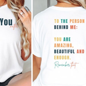 Inspirational T-Shirt | You Matter Shirt | Motivational Back Print Shirt | Gift for Best Friend | Quote Tee