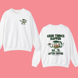 Good Things Happen After Coffee Crewneck Sweatshirt