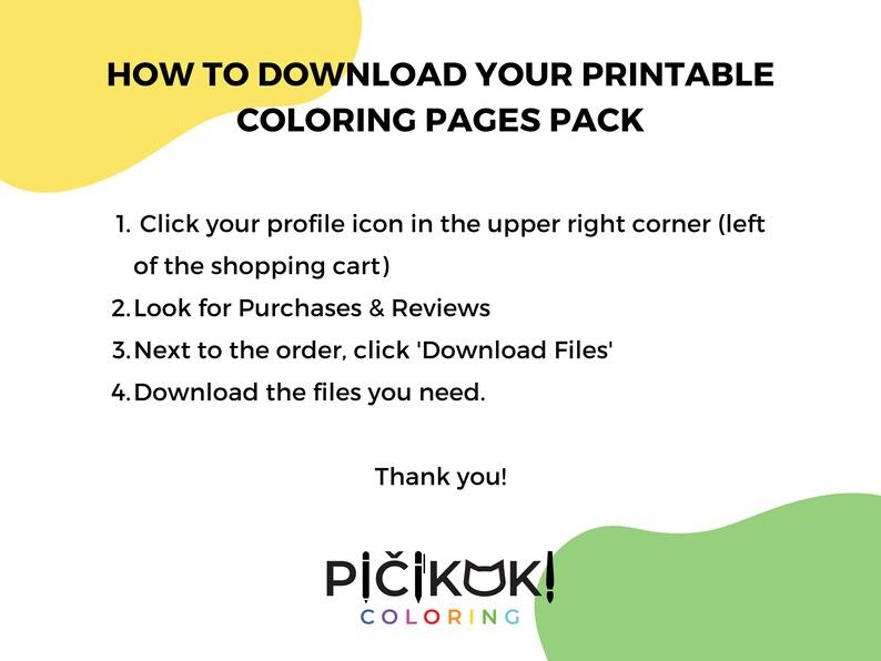 May include: Yellow and green graphic with the text "HOW TO DOWNLOAD YOUR PRINTABLE COLORING PAGES PACK" and a list of instructions on how to download printable coloring pages. The graphic also includes the text "PIČIKOK! COLORING".