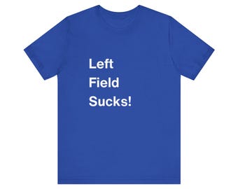 Left Field Sucks T-Shirt - Chicago Baseball Fan Gift