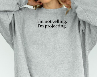 Theatre Sweatshirt: I'm Not Yelling, I'm Projecting - Actor Gift