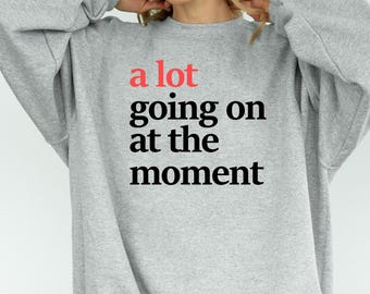 A Lot Going On Sweatshirt: Concert Fan Shirt