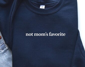 Not Mom's Favorite Sweatshirt, Funny Daughter Gift