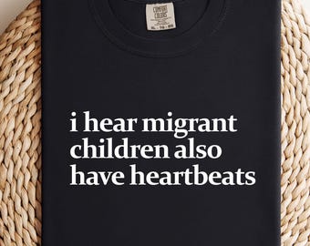 Comfort Colors Migrant Children Heartbeats Shirt: Political Protest Tee