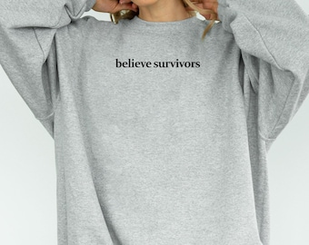 Believe Survivors Sweatshirt: Feminist Activist Crewneck