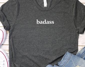Badass Women Empowerment Shirt: Soft Bella Canvas Tee