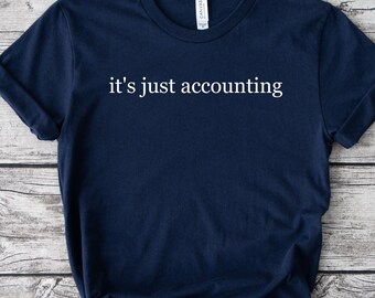 It is Just Accounting Shirt, Accountant Gift, Debits And Credits Are My Happy Place Shirt, Accounting Grad, CPA Gift, Accounting Tee, T211