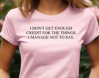 Funny Shirt, Women's Relaxed Jersey I Don't Get Enough Credit Shirt, Sarcastic Office Humor T-Shirt, Things I Manage Not To Say Shirt, T209