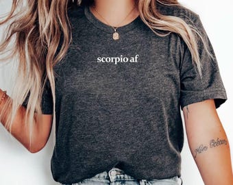 Scorpio Zodiac T-Shirt: Scorpio Af Shirt, Astrological Sign Tee, Birthday Gift
