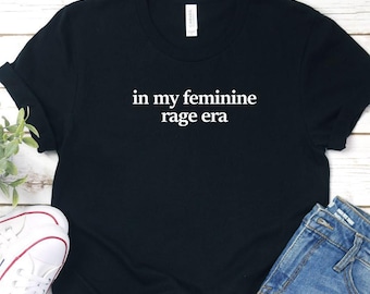 Feminist Rage Era Shirt: Funny Women's Rights Tee
