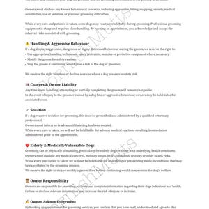 May include: A document titled "Behaviour, Handling & Safety Policy" with sections on safety, handling, liability, sedation, and elderly dogs. The text outlines responsibilities and risks associated with dog grooming services.