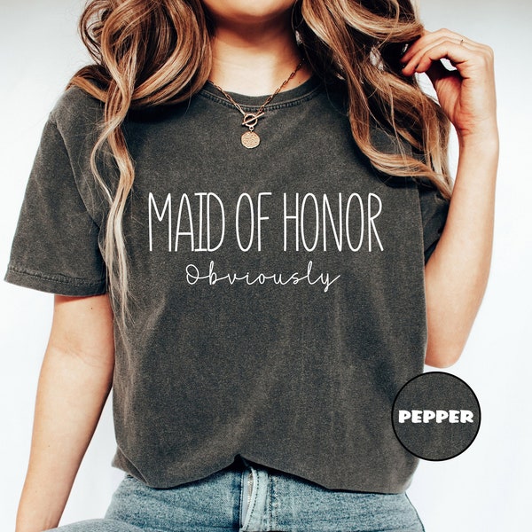 Maid Of Honor Obviously Shirt, Comfort Colors® Maid Of Honor T-shirt, Bridal Party Gift, Bridesmaid Outfit, Team Bride Matching Tshirt Gifts