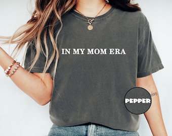 Comfort Colors® In My Mom Era Tees, Women's Funny Mom Sayings T-Shirt, Stylish Mom Outfit, Happy Mother's Day Gifts, Mom Birthday Gifts