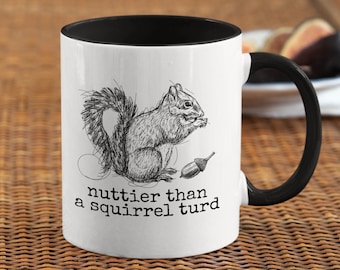 Nuttier Than a Squirrel Turd Coffee Mug, Funny Men's Women's Coffee Cup, Nature Cottagecore Animals Tea Cup, Nature Gift, Funny Gift