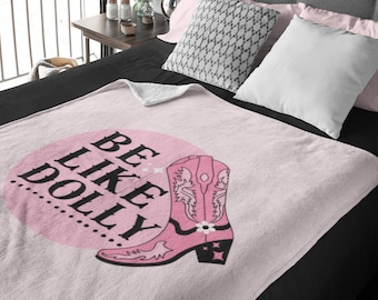 Be Like Dolly Blanket, Pink Any Season Throw Blanket, Gift for Her, Dolly Fan Gift Blanket, Country Music Cowboy Cowgirl Boot