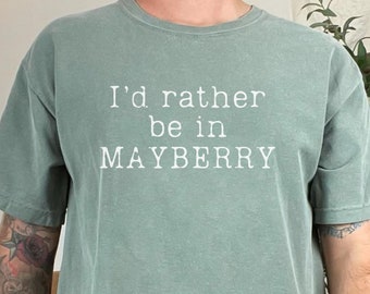 Rather be in Mayberry Comfort Colors Graphic Tee, Funny Unisex Andy Griffith Show Shirt, Southern Tshirt, Small Town, Andy Griffith Fan