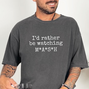Rather Be Watching MASH Comfort Colors Graphic Tee, Funny Unisex Classic TV Show Shirt, Old School Tshirt, Men&#39;s M*A*S*H Tee Shirt