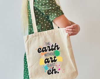 Die Erde ohne Kunst Leinwand Einkaufstasche, Künstler Maler Geschenk, Kunstlehrer Geschenk, Crafty Person Geschenk, wiederverwendbare Einkaufstasche, Geschenk für Künstler