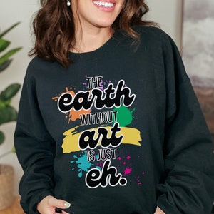 Sweat-shirt ras du cou unisexe Terre sans art, chemise de peintre art arty, cadeau professeur d&#39;art, pull professeur d&#39;art, cadeau artiste, cadeau peintre