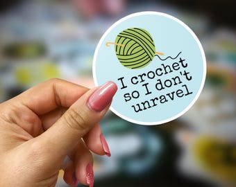 I Crochet So I Don't Unravel Kiss-Cut Vinyl Decal Sticker, Funny Crafter Decal, Crocheter Gift, Yarn Lover Gift, Artist Gift, Gift for Her