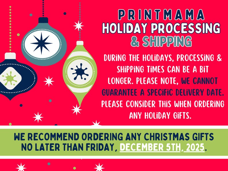 May include: Red background with holiday ornaments and text. The text reads "PRINTMAMA HOLIDAY PROCESSING & SHIPPING" and advises ordering Christmas gifts by December 5th, 2025, due to longer processing times.