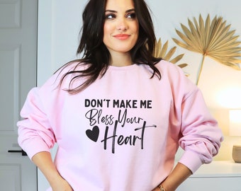 Don't Make Me Bless Your Heart Unisex Crewneck Sweatshirt, Funny Country Shirt, Southern Girl Gift, Southern Lady Gift