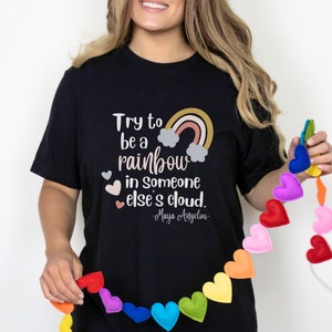 Be a Rainbow Maya Angelou Quote Women&#39;s T-shirt, Teacher Tee, Cute Graphic Shirt, Sweet Quote Kindness Shirt, Teacher Gift, Gift for Her