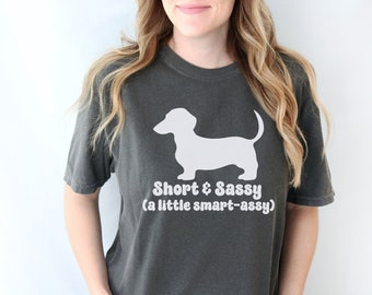 Short and Sassy Dachshund Comfort Colors Tee, Funny Unisex Weenie Dog T-shirt, Gift for Doxie Owner, Smart Ass Weenie Dog Shirt