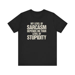 Mijn niveau van sarcasme hangt af van je niveau van domheid T-shirt | Grappig statement-T-shirt